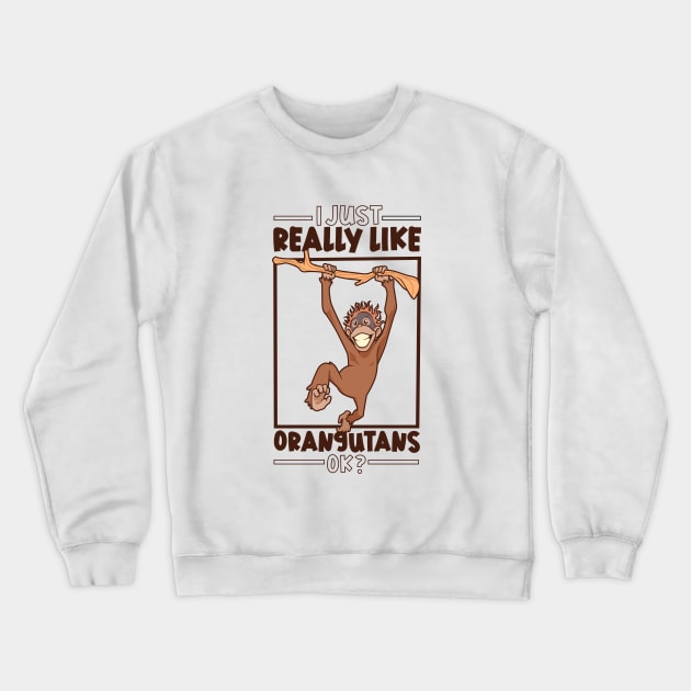 I just really love Orangutans - Orangutan Crewneck Sweatshirt by Modern Medieval Design